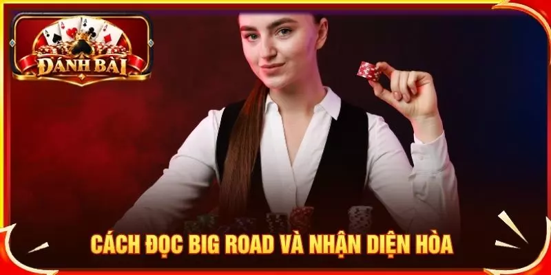 Cách đọc big road và nhận diện hòa