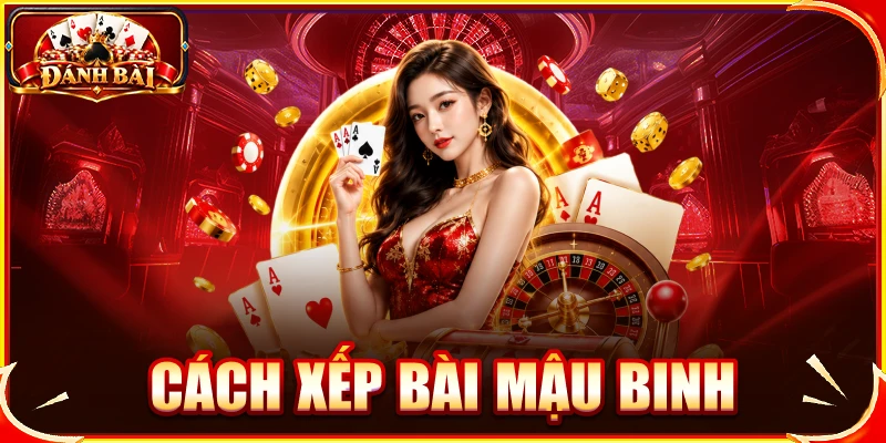 Hướng Dẫn Cách Xếp Bài Mậu Binh Chi Tiết Từ A–Z Cho Tân Binh Cách xếp bài mậu binh