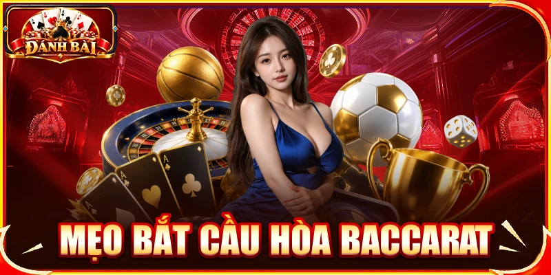 mẹo bắt cầu hòa baccarat